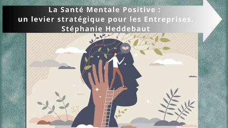 La sant&eacute; mentale positive : un levier strat&eacute;gique pour les Entreprises. St&eacute;phanie Heddebaut | Innovations - Management | Scoop.it