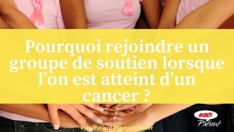 "Pourquoi rejoindre un groupe de #soutien lorsque l’on est atteint d’un #cancer ?"  #MoiPatient #SpecialCancer #Patient #hcsmeufr  | autour du CANCER | Scoop.it