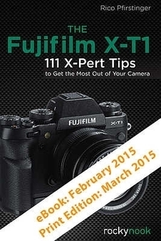The Fujifilm X-T1: 111 X-Pert Tips to Help You Get the Most Out of Your Camera - PhotographyBLOG (blog) | Fuji X-E1 and X100(S) | Scoop.it