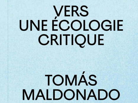 Tomás Maldonado : Vers une écologie critique | Les Livres de Philosophie | Scoop.it
