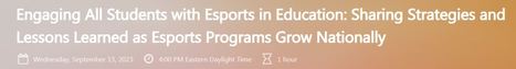 Engaging All Students with Esports in Education: Sharing Strategies and Lessons Learned - free webinar from FETC - Sept. 13 - 4:00 p.m. EST | iGeneration - 21st Century Education (Pedagogy & Digital Innovation) | Scoop.it