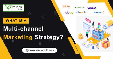 What is a Multichannel Marketing Strategy? VendorElite | Multi-Channel Integrative Platform for eCommerce | Scoop.it