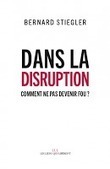 Bernard Stiegler : Dans la disruption. Comment ne pas devenir fou ? | Les Livres de Philosophie | Scoop.it