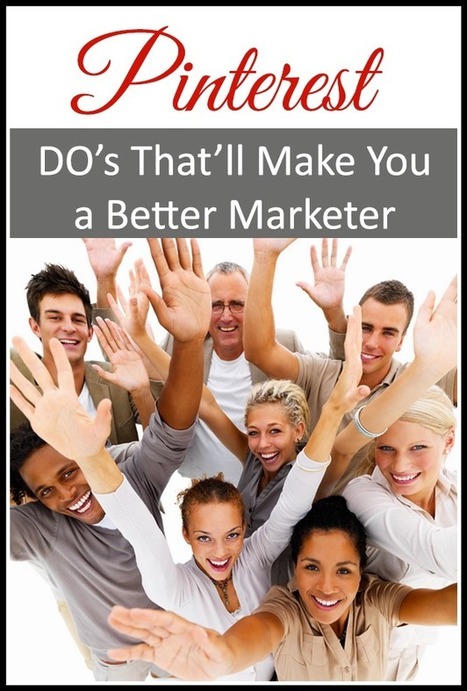 10 Pinterest Do’s That’ll Make You a Better Marketer | Social Media Resources & e-learning | Scoop.it