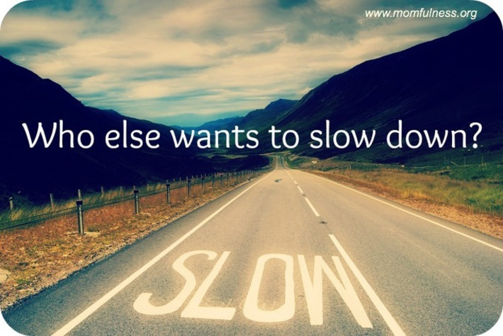 Who else wants to slow down? | Momfulness | Scoop.it