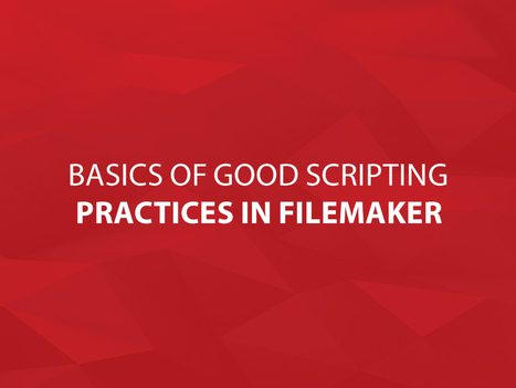 Basics of Good Scripting Practices in FileMaker | Learning Claris FileMaker | Scoop.it