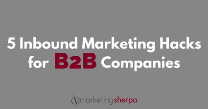 5 Inbound Marketing Hacks Your B2B Company is Missing Out On | MarketingSherpa Blog | The MarTech Digest | Scoop.it