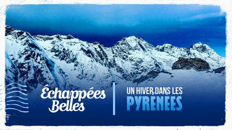 Echappées belles - Un hiver dans les Pyrénées - Rediffusion | Vallées d'Aure & Louron - Pyrénées | Scoop.it
