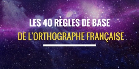 Les 40 règles de base de l'orthographe française | La langue française | Ressources FLE | Scoop.it