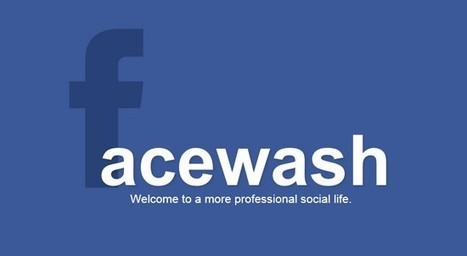 FaceWash : nettoyez votre compte Facebook! | L'E-R&eacute;putation | Scoop.it