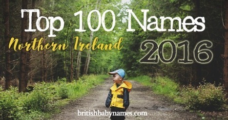 Top 100 Most Popular Names in Northern Ireland 2016 | Name News | Scoop.it