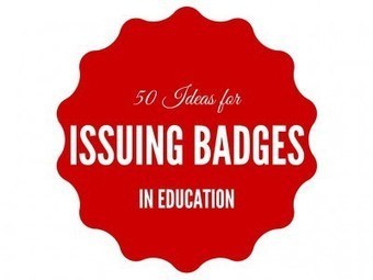 50 Ideas for Issuing Badges in Education | 21st Century Learning and Teaching | Scoop.it