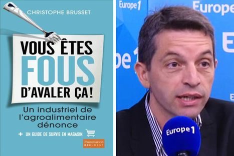 « Vous êtes fous d’avaler ça », les révélations d’un ancien responsable de l’agroalimentaire | GREENEYES | Scoop.it