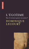 Dominique Lecourt : L'égoïsme. Faut-il vraiment penser aux autres ? | Les Livres de Philosophie | Scoop.it