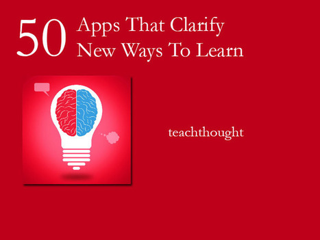 50 Apps That Clarify 50 New Ways To Learn | TeachThought | Education 2.0 & 3.0 | Scoop.it