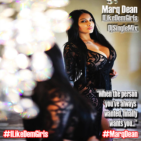 Marq Dean ILikeDemGirls (new music from Marq Dean...) #DjAlert | GetAtMe | Scoop.it