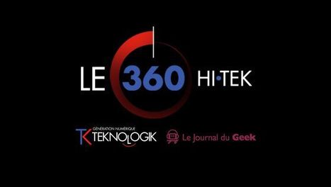 Le 360 HI&bull;TEK, notre nouveau RDV hebdo ! | Geek in your face | Scoop.it