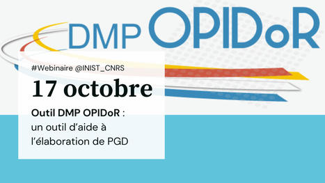 Webinaire « Outil DMP OPIDoR, un outil d’aide à l’élaboration de PGD » | DoRANum | Science ouverte | Scoop.it