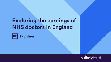 Exploring the earnings of NHS doctors in England- Nuffield Trust | UK social care and health policy | Scoop.it