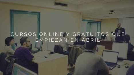 75 cursos online gratuitos que inician en abril 2019 | Educaci&oacute;n, TIC y ecolog&iacute;a | Scoop.it
