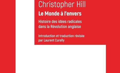 Christopher Hill : Le Monde à l'envers. Histoire des idées radicales dans la Révolution anglaise | Les Livres de Philosophie | Scoop.it