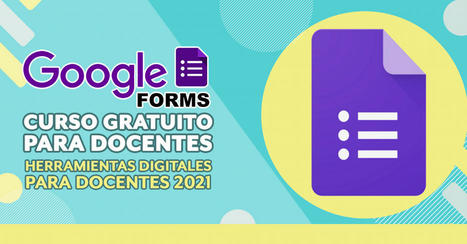 Curso completo de Google Formularios (Forms) para docentes | TIC & Educación | Scoop.it