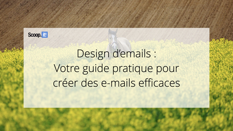 Design d'e-mails : votre guide pratique pour cr&eacute;er des e-mails efficaces - Blog Scoop.it France | Mon site web : Scoop.it | Scoop.it