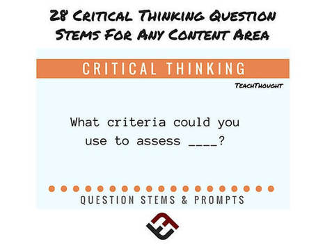 28 Critical Thinking Question Stems For Any Content Area - | iPads, MakerEd and More  in Education | Scoop.it