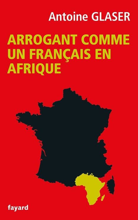Le livre coup de poing d'Antoine Glaser sur les Français en Afrique | Actualités Afrique | Scoop.it