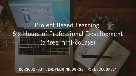 Project Based Learning: Six Hours of Professional Development (a free mini-course) via @RossCoops31 | iGeneration - 21st Century Education (Pedagogy & Digital Innovation) | Scoop.it