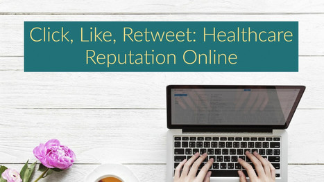 Click, Like, Retweet: The Role of Social Media In Maintaining Healthcare Reputation – | Social Media and Healthcare | Scoop.it