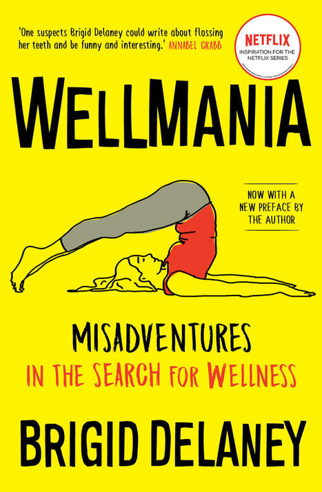 Wellmania by Brigid Delaney | Physical and Mental Health - Exercise, Fitness and Activity | Scoop.it