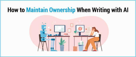 How to Maintain Ownership When Writing with AI | Educational Technology News | Scoop.it