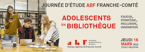 Journée d'étude ABF Franche-Comté 2023 : "Adolescents en bibliothèque" documents et liens | L'actualité des médiathèques | Scoop.it