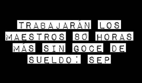 Trabajarán los maestros 80 horas más sin goce de sueldo: SEP ~ Normalistas - México | Educación, TIC y ecología | Scoop.it