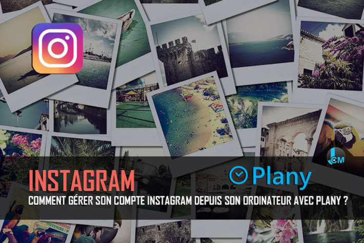 Comment gérer son compte Instagram depuis son ordinateur avec Plany ? | Médias sociaux : Conseils, Astuces et stratégies | Scoop.it