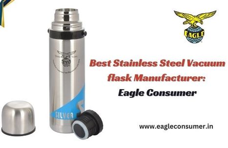 Top Stainless Steel Vacuum Flask Manufacturer in India: Eagle Consumer | Eagle Consumer Products | Scoop.it