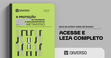 Relat&oacute;rio diVerso | A prote&ccedil;&atilde;o de crian&ccedil;as e adolescentes no metaverso | Inova&ccedil;&atilde;o Educacional | Scoop.it