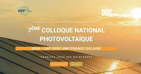Colloque National Photovoltaïque du SER le 6 juillet prochain sur le thème « 2030 : Cap vers une France solaire » | rev3 - la 3ème révolution industrielle en Hauts-de-France | Scoop.it