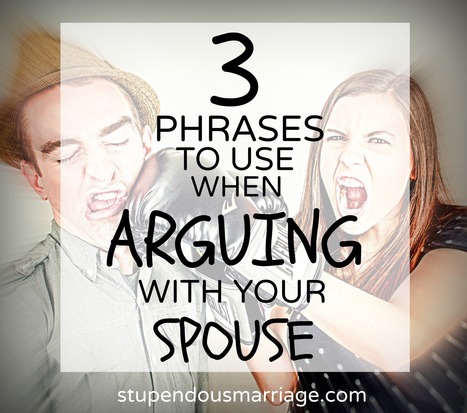 3 Phrases To Use When Arguing with Your Spouse - Stupendous Marriage | Resilient Relationships | Scoop.it