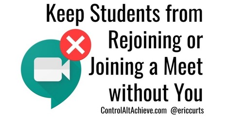 How to Keep Students from Joining or Rejoining a Google Meet without You via @EricCurts | iGeneration - 21st Century Education (Pedagogy & Digital Innovation) | Scoop.it