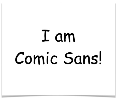 Monologue: I’m Comic Sans, get used to it.  | Social Media Resources & e-learning | Scoop.it