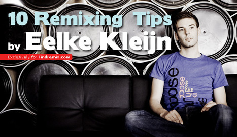 10 Remixing Tips By Eelke Kleijn | Find Remix - Remix Contests and Music Competitions | G-Tips: Digital Dj | Scoop.it
