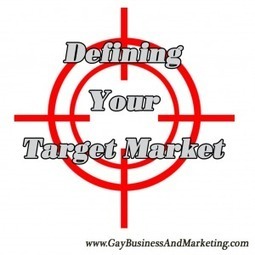 Defining Your Target Market (Part 2 of 6) | LGBTQ+ Online Media, Marketing and Advertising | Scoop.it