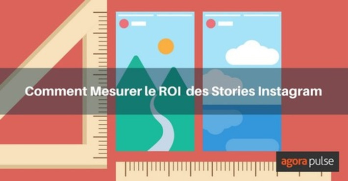 Comment mesurer le ROI des Stories Instagram ? | Agorapulse | Médias sociaux : Conseils, Astuces et stratégies | Scoop.it