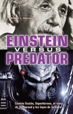 Einstein vs Predator, el azote de la ciencia ficción. | Artículos CIENCIA-TECNOLOGIA | Scoop.it