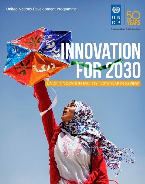 Innovation for 2030 : UNDP Innovation Facility 2015 year in review | International development | Scoop.it