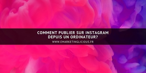 Comment Publier sur Instagram depuis un Ordinateur? | Community Management | Scoop.it