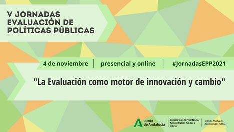 Anunciamos el programa de nuestra V Jornada de Evaluación de Políticas Públicas de la Junta de Andalucía, a celebrar el próximo 4 de noviembre de 2021 | Evaluación de Políticas Públicas - Actualidad y noticias | Scoop.it