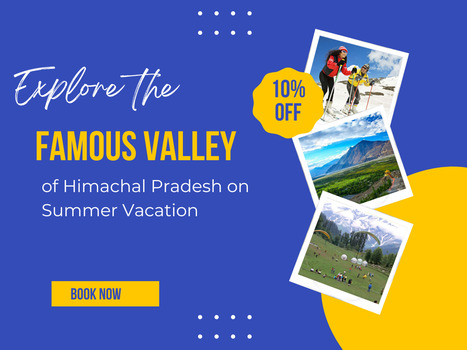Explore the Famous Valley of Himachal Pradesh on Summer Vacation | shimlaandmanalitour | Scoop.it